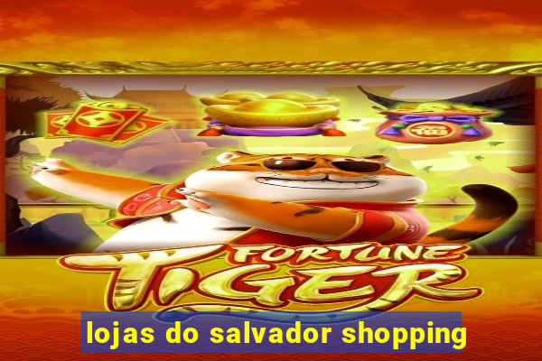 lojas do salvador shopping